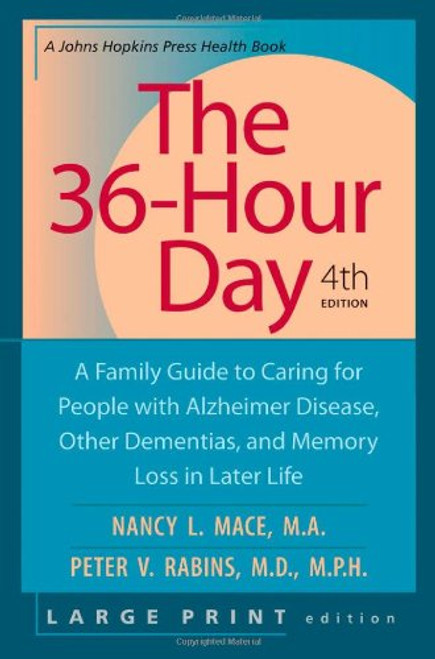 The 36-Hour Day, fourth edition, large print: The 36-Hour Day: A Family Guide to Caring for People with Alzheimer Disease, Other Dementias, and Memory ... Life (A Johns Hopkins Press Health Book)