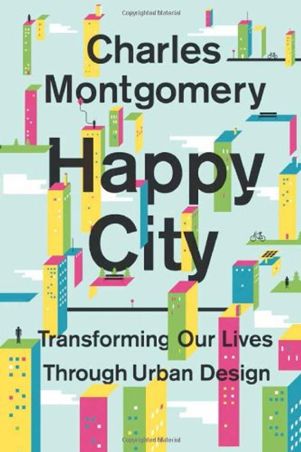 Happy City: Transforming Our Lives Through Urban Design