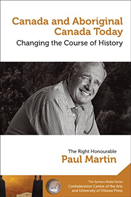 Canada and Aboriginal Canada Today - Le Canada et le Canada autochtone aujourdhui: Changing the Course of History - Changer le cours de lhistoire ... Series/Collection de la Mdaille Symons)