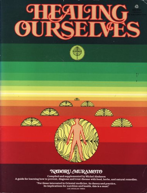 Healing Ourselves: A Book to Serve As a Companion in Time of Illness and Health : Based on the Lectures and Teaching of Naboru Muramoto