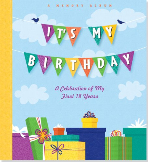 It's My Birthday: A Celebration of My First 18 Years (A Memory Album and Keepsake Journal)