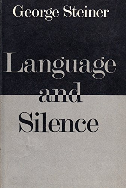 Language and Silence: Essays on Language, Literature, and the Inhuman