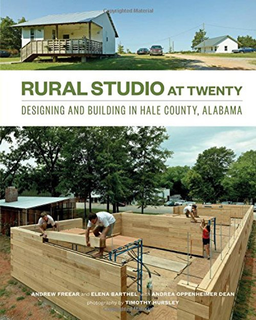 Rural Studio at Twenty: Designing and Building in Hale County, Alabama