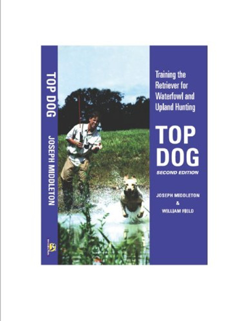 Top Dog: Training the Retriever for Waterfowl and Upland Hunting