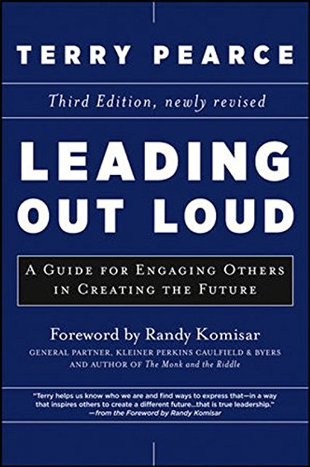 Leading Out Loud: A Guide for Engaging Others in Creating the Future