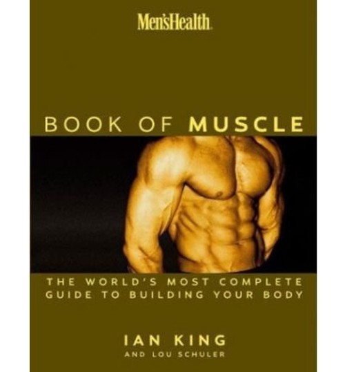 Men's Health the Book of Muscle: The World's Most Complete Guide to Building Your Body