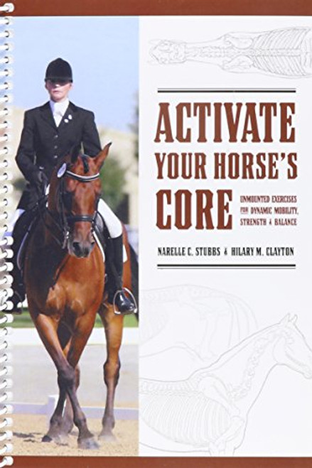 Activate Your HOrse's Core : Unmounted Exercises for Dynamic Mobility, Strength and Balance