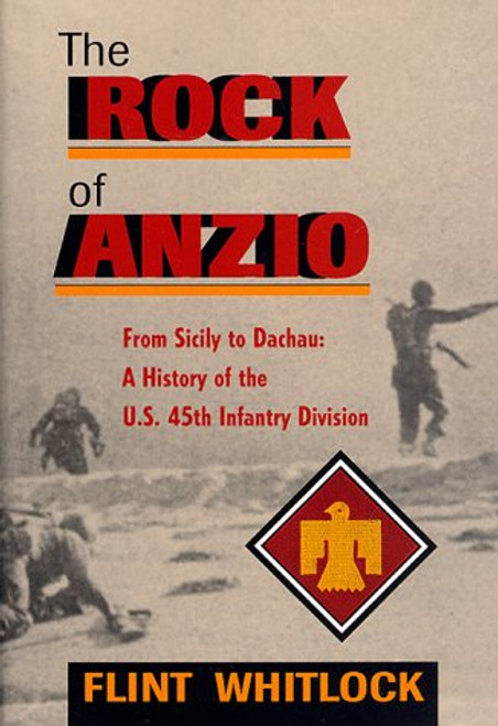 The Rock Of Anzio: From Sicily To Dachau: A History Of The U.s. 45th Infantry Division