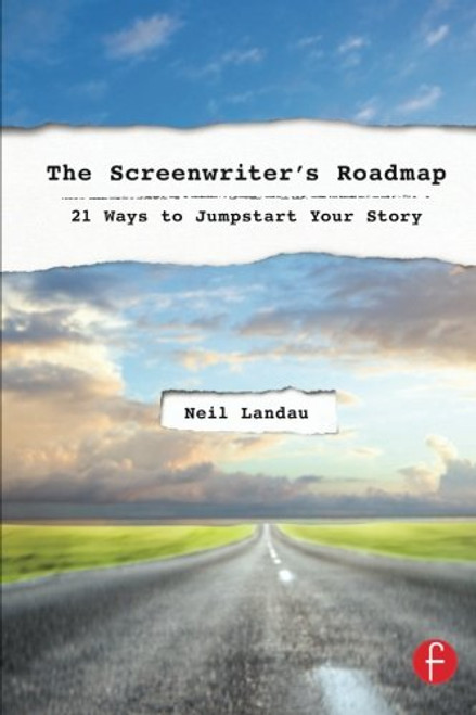 The Screenwriters Roadmap: 21 Ways to Jumpstart Your Story