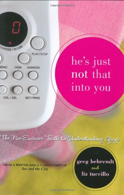 He's Just Not That Into You: The No-Excuses Truth to Understanding Guys
