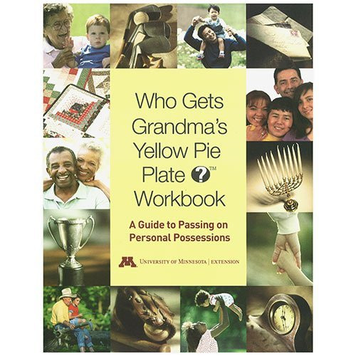 Who Gets Grandma's Yellow Pie Plate? Workbook: A Guide to Passing on Personal Possessions