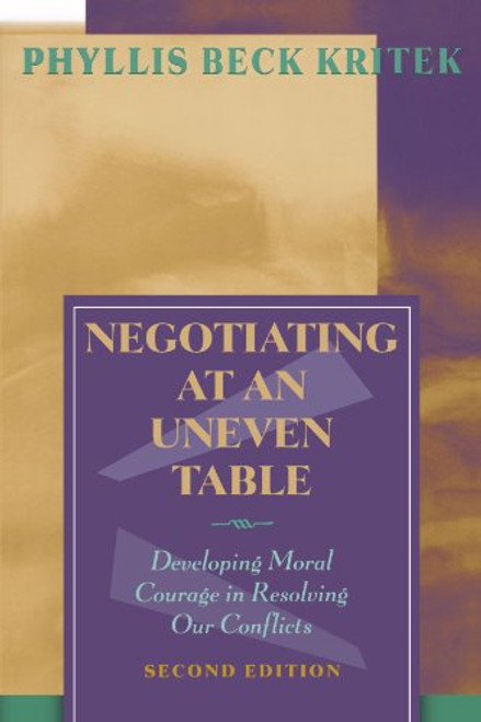 Negotiating at an Uneven Table: Developing Moral Courage in Resolving Our Conflicts