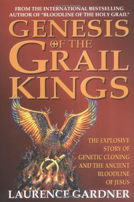 Genesis of the Grail Kings: The Explosive Story of Genetic Cloning and the Ancient Bloodline of Jesus