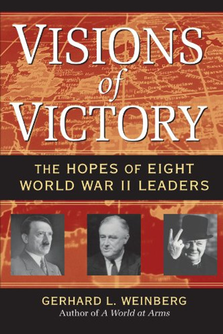 Visions of Victory: The Hopes of Eight World War II Leaders