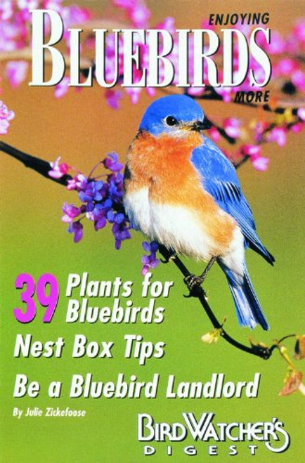 Enjoying Bluebirds More: A Special Publication from Bird Watcher's Digest
