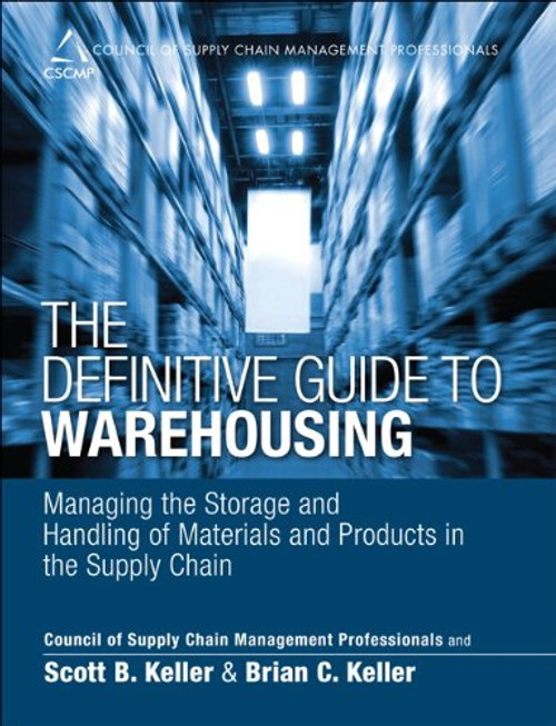 The Definitive Guide to Warehousing: Managing the Storage and Handling of Materials and Products in the Supply Chain (Council of Supply Chain Management Professionals)