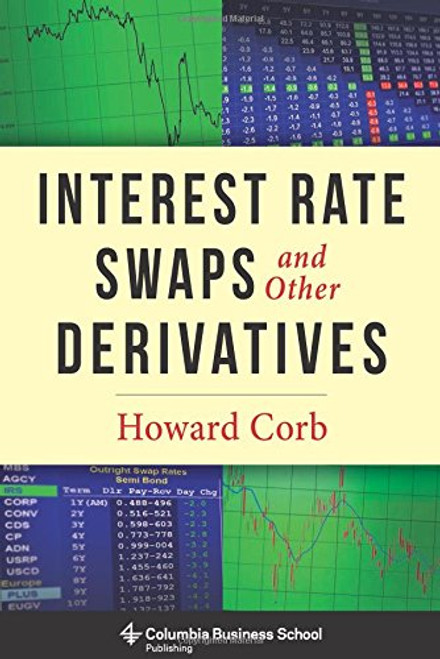 Interest Rate Swaps and Other Derivatives (Columbia Business School Publishing)