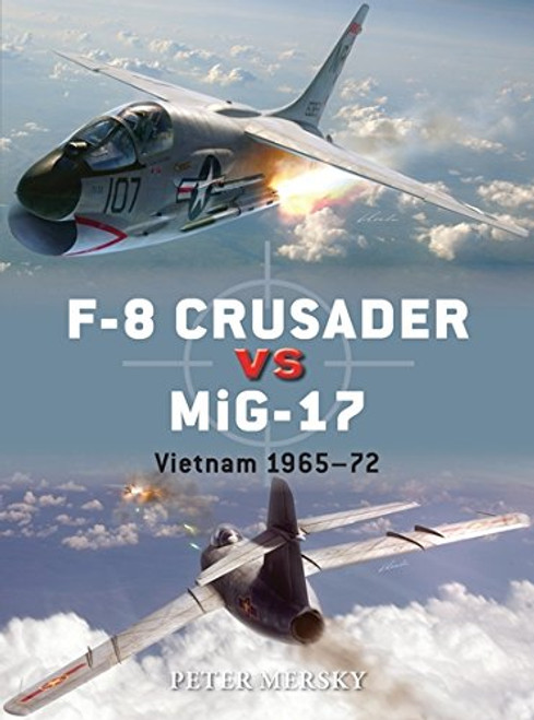 F-8 Crusader vs MiG-17: Vietnam 1965-72 (Duel)