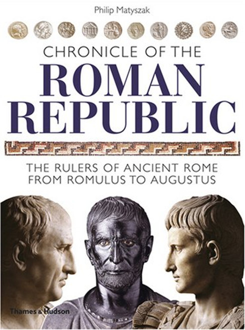 Chronicle of the Roman Republic: The Rulers of Ancient Rome from Romulus to Augustus (The Chronicles Series)