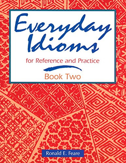 Everyday Idioms 2: For Reference and Practice (Everyday Idioms for Reference & Practice Book 2)