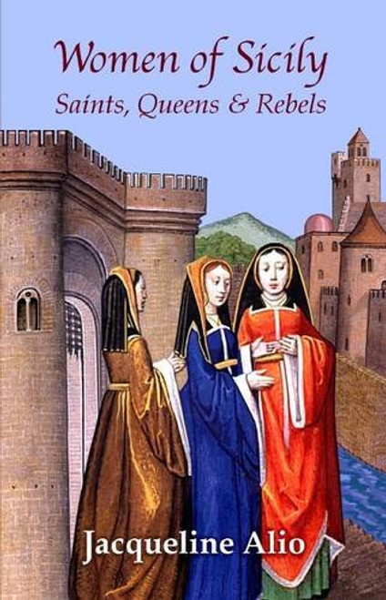 Women of Sicily: Saints, Queens and Rebels