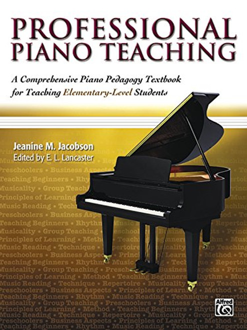 Professional Piano Teaching, Vol 1: A Comprehensive Piano Pedagogy Textbook for Teaching Elementary-Level Students