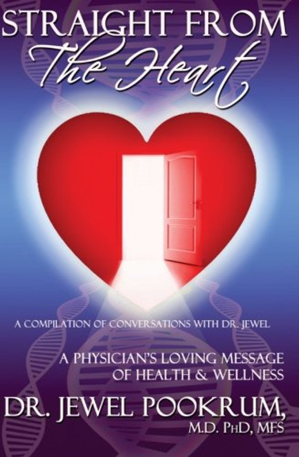 Straight From The Heart: A Physician's Loving Message of Healing & Wellness