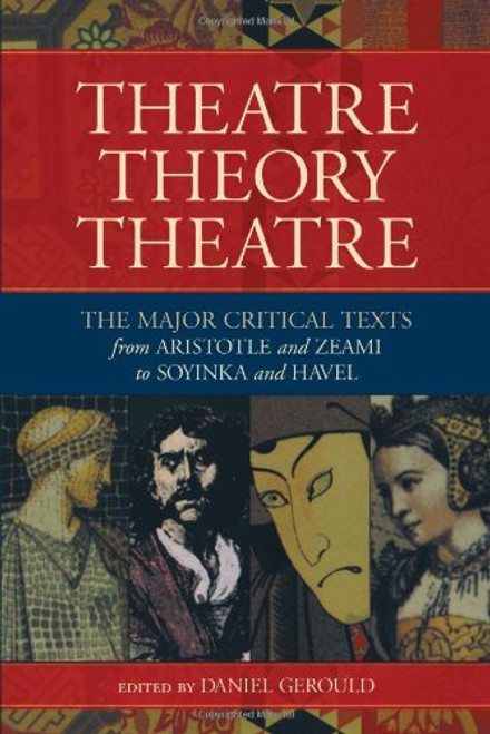 Theatre/Theory/Theatre: The Major Critical Texts from Aristotle and Zeami to Soyinka and Havel