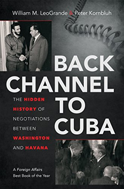 Back Channel to Cuba: The Hidden History of Negotiations between Washington and Havana