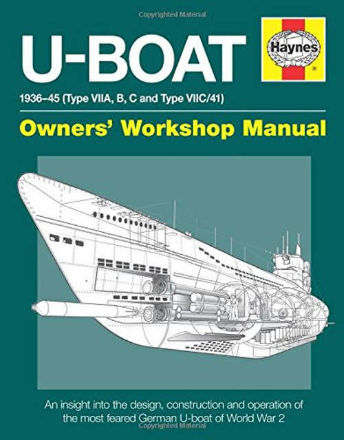 U-Boat 1936-45 (Type VIIA, B, C and Type VIIC/41): An insight into the design, construction and operation of the most feared German U-boat of World War 2 (Owners' Workshop Manual)