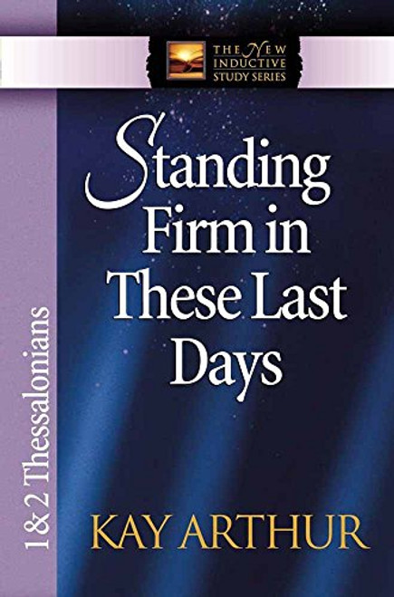 Standing Firm in These Last Days: 1 & 2 Thessalonians (The New Inductive Study Series)