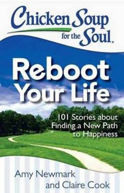 Chicken Soup for the Soul: Reboot Your Life: 101 Stories about Finding a New Path to Happiness
