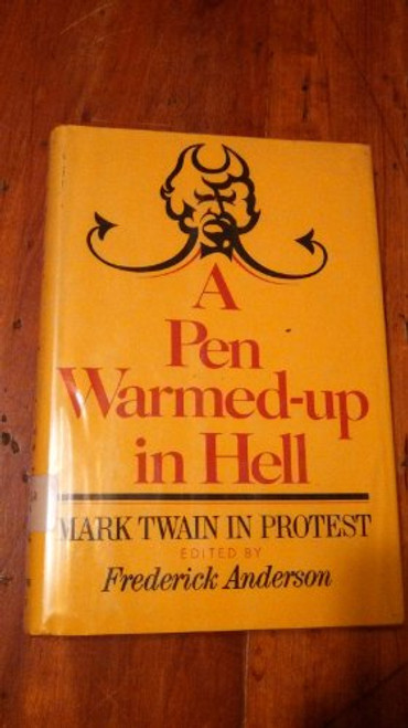 A Pen warmed-up in hell;: Mark Twain in protest
