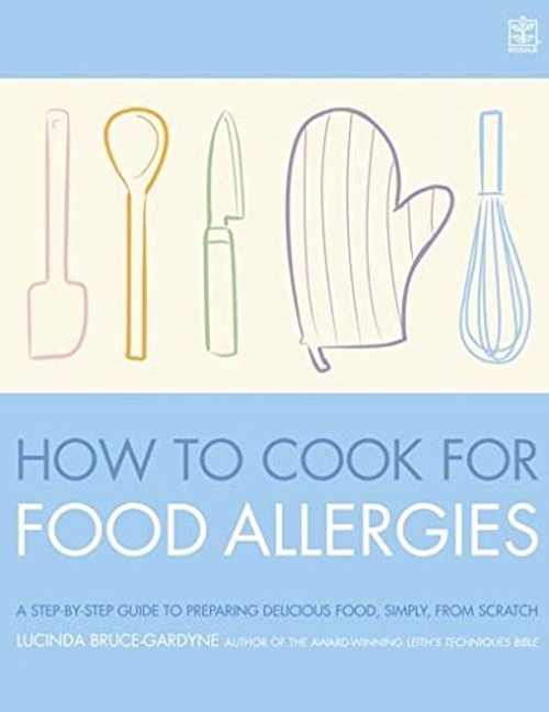 How To Cook for Food Allergies: A GUIDE TO UNDERSTANDING INGREDIENTS, ADAPTING RECIPES AND COOKING FOR AN EXCITING ALLERGY-FREE DIET