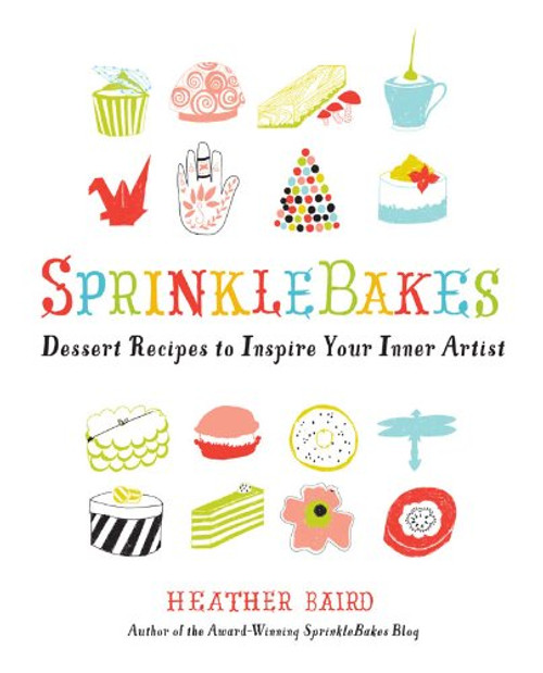 SprinkleBakes: Dessert Recipes to Inspire Your Inner Artist