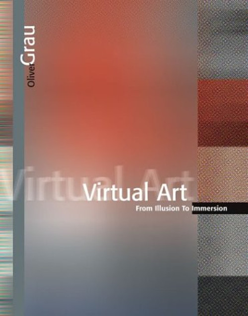 Virtual Art: From Illusion to Immersion (Leonardo Book Series)