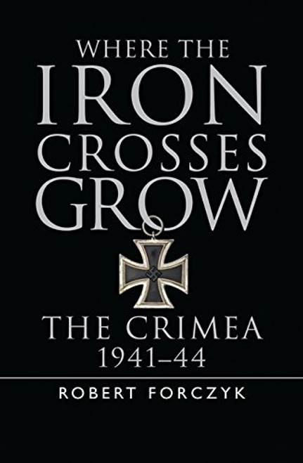 Where the Iron Crosses Grow: The Crimea 194144 (General Military)