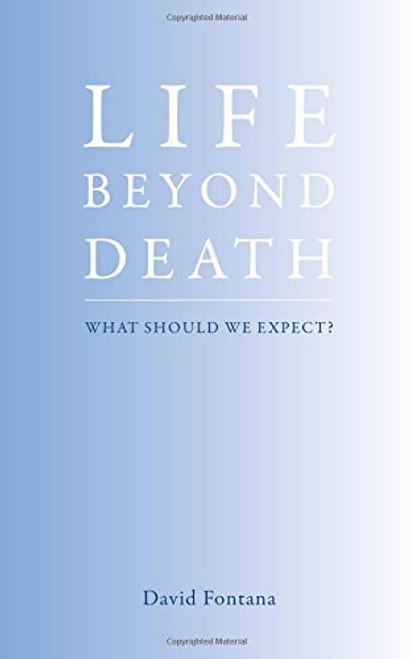 Life Beyond Death: What Should We Expect?