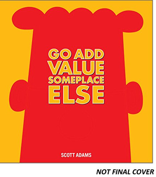 Go Add Value Someplace Else: A Dilbert Book