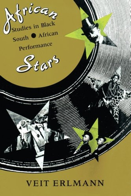 African Stars: Studies in Black South African Performance (Chicago Studies in Ethnomusicology)