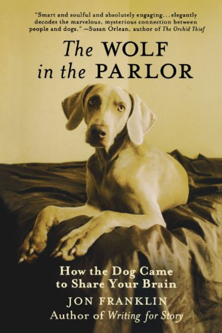 The Wolf in the Parlor: How the Dog Came to Share Your Brain