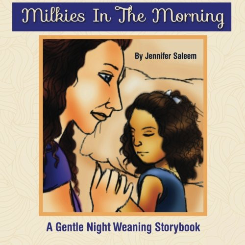 Milkies In The Morning: A Gentle Night Weaning Storybook