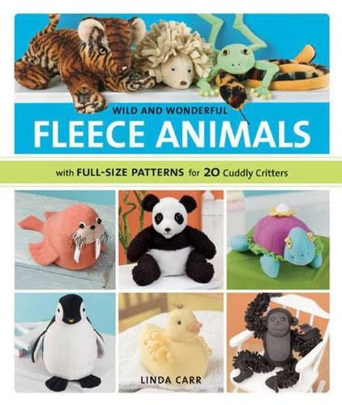 Wild and Wonderful Fleece Animals: With Full-Size Patterns for 20 Cuddly Critters