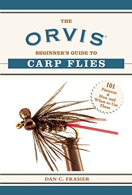 The Orvis Beginner's Guide to Carp Flies: 101 Patterns & How and When to Use Them (Orvis Guides)