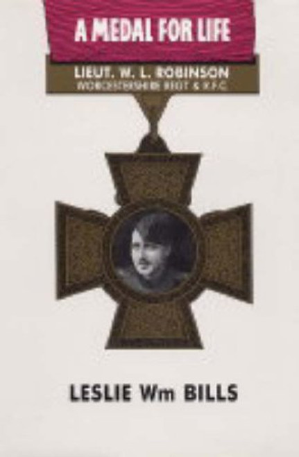 A Medal for Life: A Biography of Capt. Leefe Robinson VC (Wwi)