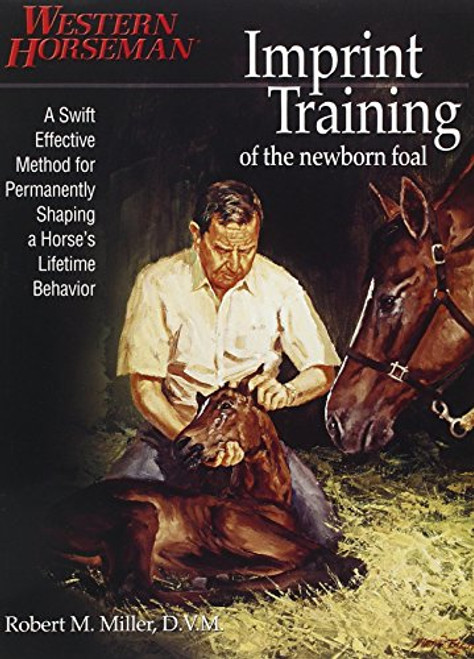 Imprint Training of the Newborn Foal: A Swift, Effective Method for Permanently Shaping a Horse's Lifetime Behavior