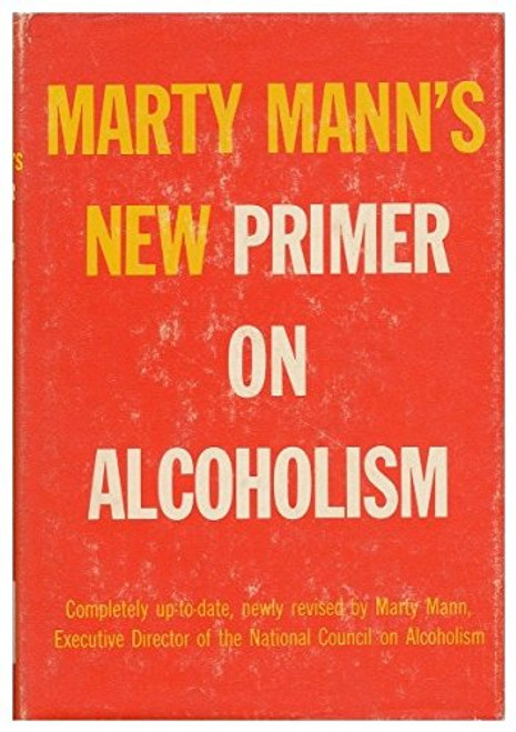 New Primer on Alcoholism: How People Drink, How to Recognize Alcoholics and What to Do About Them