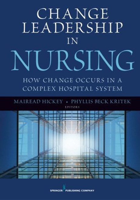Change Leadership in Nursing: How Change Occurs in a Complex Hospital System