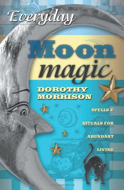 Everyday Moon Magic: Spells & Rituals for Abundant Living (Everyday Series)