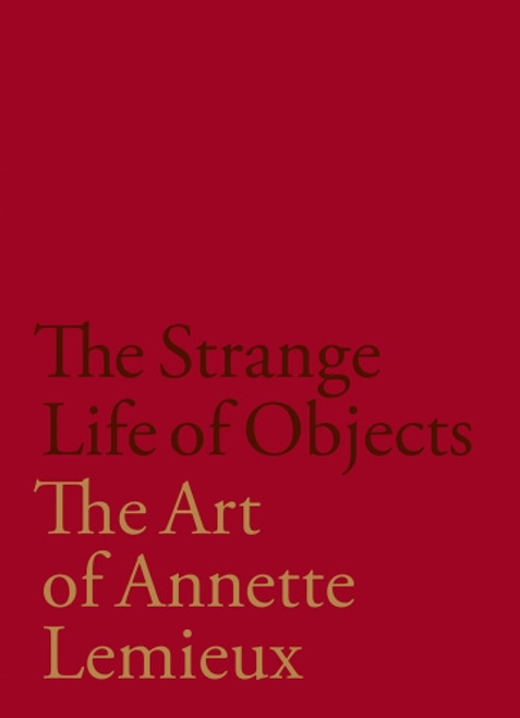 The Strange Life of Objects: The Art of Annette Lemieux